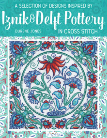 A Selection of Designs Inspired by Iznik and Delft Pottery in Cross Stitch by Durene Jones, 9786059192682