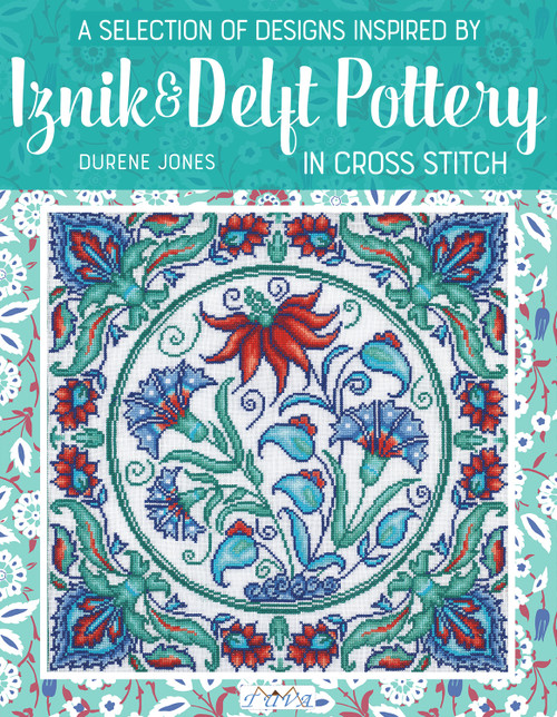 A Selection of Designs Inspired by Iznik and Delft Pottery in Cross Stitch by Durene Jones, 9786059192682