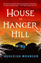 The House at Hanger Hill (A Novel) by Ashleigh Mounser, 9781250452498