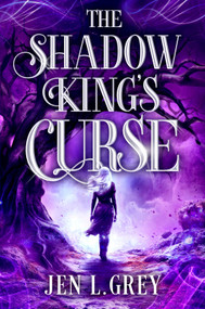 The Shadow King's Curse (A Novel) by Jen L. Grey, 9780778306993