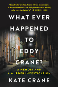 What Ever Happened to Eddy Crane? (A Memoir and a Murder Investigation) by Kate Crane, 9781335003874