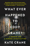 What Ever Happened to Eddy Crane? (A Memoir and a Murder Investigation) by Kate Crane, 9781335003874