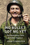 No Bullet Got Me Yet (The Relentless Faith of Father Kapaun) by John Stansifer, 9781335003997