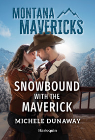 Snowbound with the Maverick (A Forced Proximity, Snowed-In Western Romance) by Michele Dunaway, 9781335143693