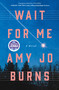 Wait for Me (A Novel) by Amy Jo Burns, 9781250399328