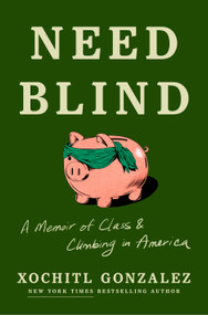 Need Blind (A Memoir of Class and Climbing in America) by Xochitl Gonzalez, 9781250432445