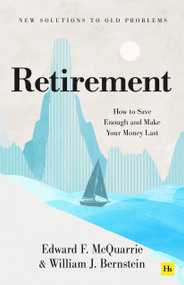Retirement (How to save enough and make the money last) by Edward F. McQuarrie, William J. Bernstein, 9781804094815