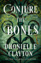 Conjure the Bones (A Novel) by Dhonielle Clayton, 9781250414359
