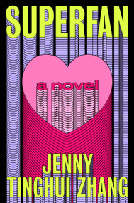 Superfan (A Novel) by Jenny Tinghui Zhang, 9781250369680