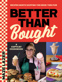 Better Than Bought: A Copycat Cookbook (Recipes Worth Skipping the Drive-Thru For) by Maze Layher, 9798890036339
