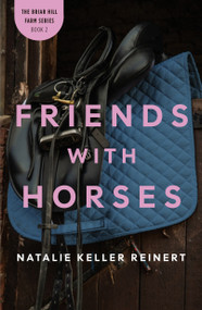 Friends with Horses (A Novel) by Natalie Keller Reinert, 9781250387929