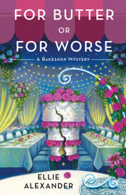 For Butter or for Worse by Ellie Alexander, 9781250462121