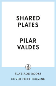 Shared Plates by Pilar Valdes, 9781250438980