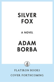 Silver Fox (A Novel) by Adam Borba, 9781250429537