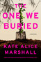The One We Buried (A Novel) by Kate Alice Marshall, 9781250437365