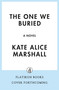 The One We Buried (A Novel) by Kate Alice Marshall, 9781250437365