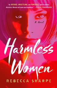 Harmless Women (A Novel) by Rebecca Sharpe, 9781250392381