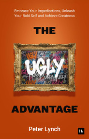 The Ugly Advantage (Embrace Your Imperfections, Unleash Your Bold Self and Achieve Greatness) by Peter Lynch, 9781804094785