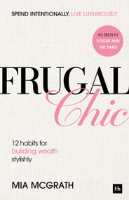 Frugal Chic (12 Habits for Building Wealth, Stylishly) by Mia McGrath, 9781804094877