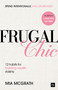 Frugal Chic (12 Habits for Building Wealth, Stylishly) by Mia McGrath, 9781804094877