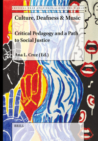 Culture, Deafness & Music (Critical Pedagogy and a Path to Social Justice) by Ana L. Cruz, 9789004692275