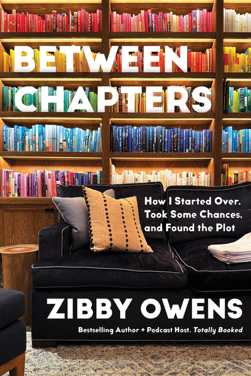 Between Chapters (How I Started Over, Took Some Chances, and Found the Plot) by Zibby Owens, 9781968506902