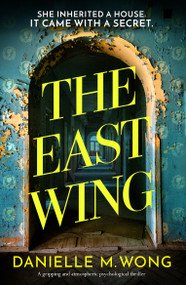The East Wing (A gripping and atmospheric psychological thriller) by Danielle M. Wong, 9781837000838