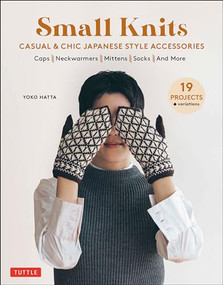 Small Knits: Casual & Chic Japanese Style Accessories ((19 Projects + variations)) by Yoko Hatta, 9780804854108