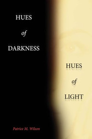 Hues of Darkness, Hues of Light by Patrice Wilson, 9780615877693