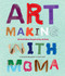 Art Making with MoMA (20 Activities for Kids Inspired by Artists at The Museum of Modern Art) by Elizabeth Margulies, Cari Frisch, 9781633450370