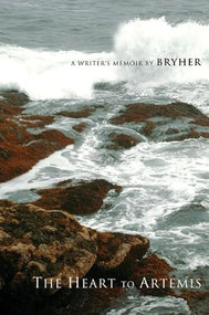 The Heart to Artemis (A Writer's Memoirs) by Bryher, 9781930464087