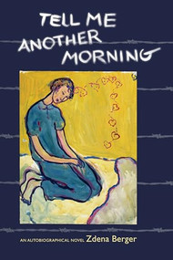 Tell Me Another Morning (An Autobiographical Novel) by Zdena Berger, 9781930464100