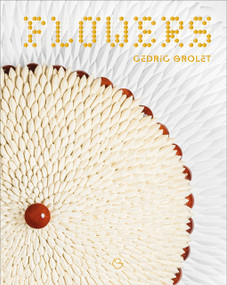 Flowers (A French Patisserie Cookbook) by Cédric Grolet, 9782379450822