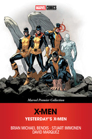 X-Men: Yesterday's X-Men [Marvel Premier Collection] by Brian Michael Bendis, Stuart Immonen, David Marquez, 9781302970567
