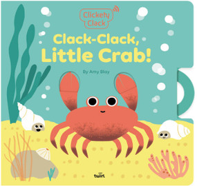 Clickety Clack: Clack-Clack, Little Crab! by Amy Blay, 9782408061807