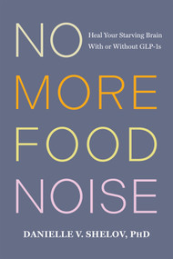 No More Food Noise (Heal Your Starving Brain With or Without GLP-1s) by Danielle V Shelov, 9798900221199