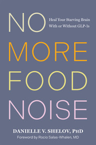 No More Food Noise (Heal Your Starving Brain With or Without GLP-1s) by Danielle V Shelov, Rocio Salas-Whalen, 9798900221199