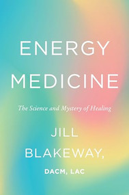Energy Medicine (The Science and Mystery of Healing) by Jill Blakeway, 9780063585140