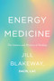 Energy Medicine (The Science and Mystery of Healing) by Jill Blakeway, 9780063585140
