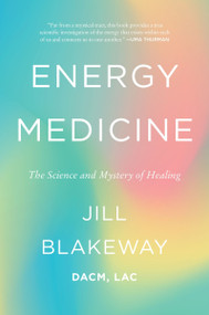 Energy Medicine (The Science and Mystery of Healing) by Jill Blakeway, 9780063585140