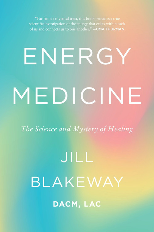 Energy Medicine (The Science and Mystery of Healing) by Jill Blakeway, 9780063585140
