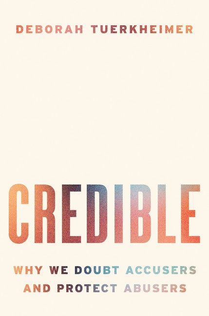 Credible (Why We Doubt Accusers and Protect Abusers) by Deborah Tuerkheimer, 9780063585195
