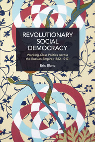Revolutionary Social Democracy (Working-Class Politics Across the Russian Empire (1882-1917)) by Eric Blanc, 9781642597646