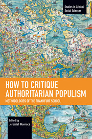 How to Critique Authoritarian Populism (Methodologies of the Frankfurt School) by Jeremiah Morelock, 9781642597677