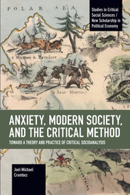 Anxiety, Modern Society, and the Critical Method (Toward a Theory and Practice of Critical Socioanalysis) by Joel Michael Crombez, 9781642597691