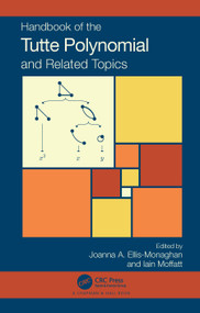 Handbook of the Tutte Polynomial and Related Topics by Joanna A. Ellis-Monaghan, Iain Moffatt, 9781032231938