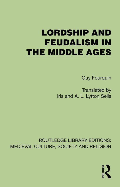 Lordship and Feudalism in the Middle Ages by Guy Fourquin, Iris Lytton Sells, A.L. Lytton Sells, 9781041004165
