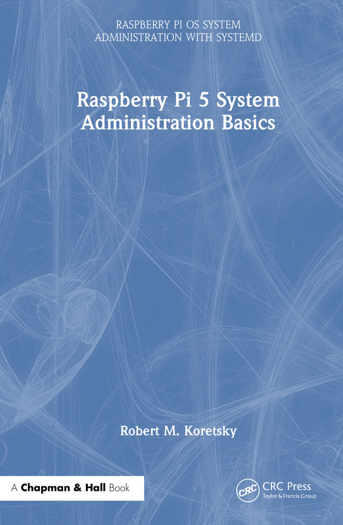 Raspberry Pi 5 System Administration Basics by Robert M. Koretsky, 9781041099048