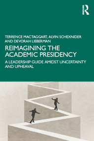 Reimagining the Academic Presidency (A Leadership Guide Amidst Uncertainty and Upheaval) by Terrence MacTaggart, Alvin Schexnider, Devorah Lieberman, 9781041279471