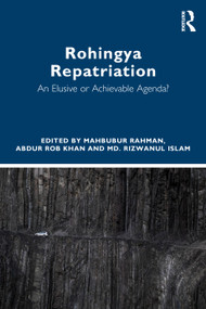 Rohingya Repatriation (An Elusive or Achievable Agenda?) by Mahbubur Rahman, Abdur Rob Khan, Md. Rizwanul Islam, 9781041299134
